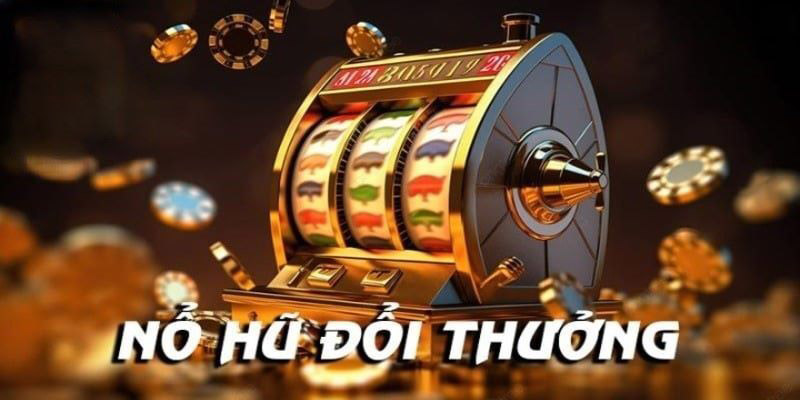 Điểm danh những nhà cái quay hũ đổi thưởng thịnh hành top 1