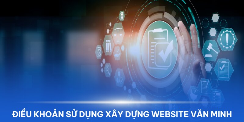 Tuân thủ điều khoản sử dụng để xây dựng website văn minh